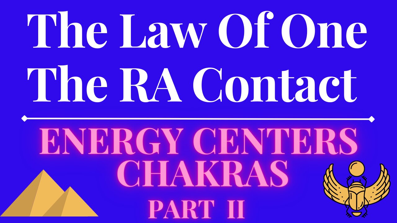 The Law Of One - The RA Contact – This week’s subject is: ENERGY CENTERS OR CHAKRAS PART 2