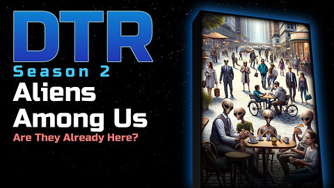 DTR Ep 161: Aliens Among Us