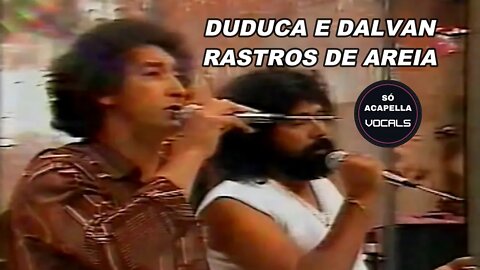 RASTROS DE AREIA - DUDUCA E DALVAN CLUBE DO BOLINHA 1983 ACAPELLA