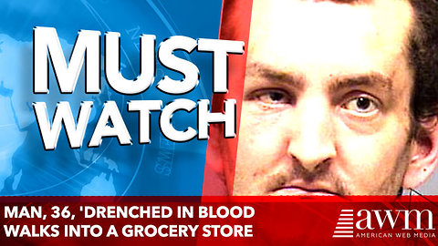 Man, 36, 'drenched in blood walks into a grocery store