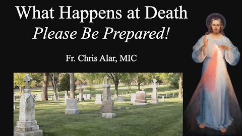 Explaining the Faith - What Happens at Death: Please Be Prepared!