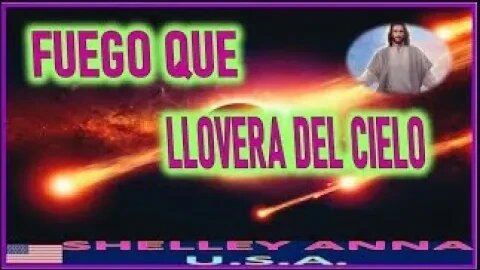 FUEGO QUE LLOVERA DEL CIELO MENSAJE DE NUESTRO SEÑOR JESUCRISTO A SHELLEY ANNA