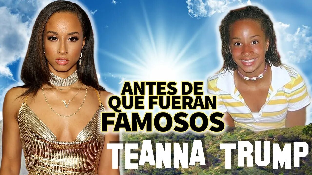 T3ANNA TRUMP | Antes De Que Fueran Famosos | Biografía