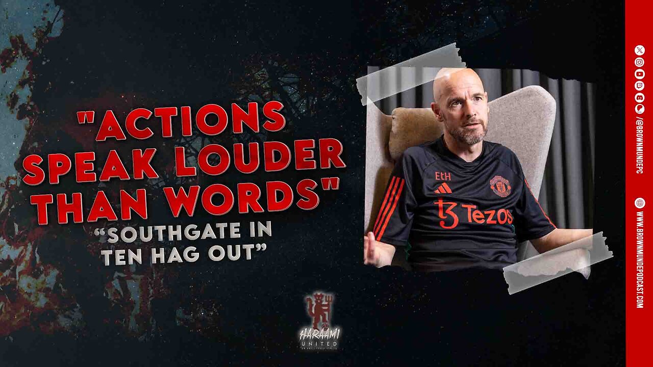 "Actions Speak Louder Than Words" | "Southgate In, Ten Hag Out" - Haraami Ep #55