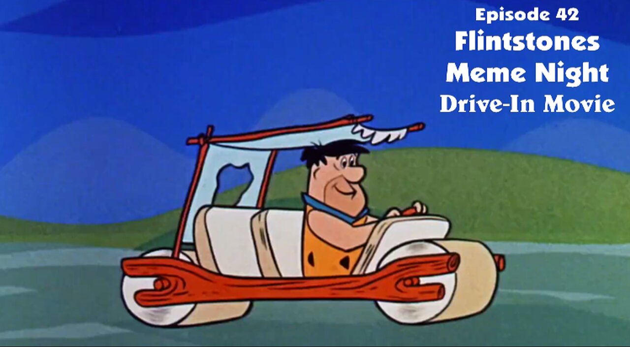 Episode 42 ... Flintstones Meme Night Drive-In Movie