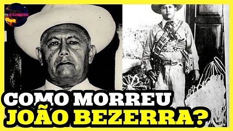 JOÃO BEZERRA: A VIDA E A MORTE DO HOMEM QUE MATOU LAMPIÃO