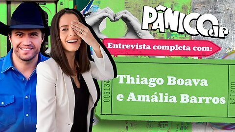 PÂNICO ENTREVISTA THIAGO BOAVA E AMÁLIA BARROS; ASSISTA NA ÍNTEGRA