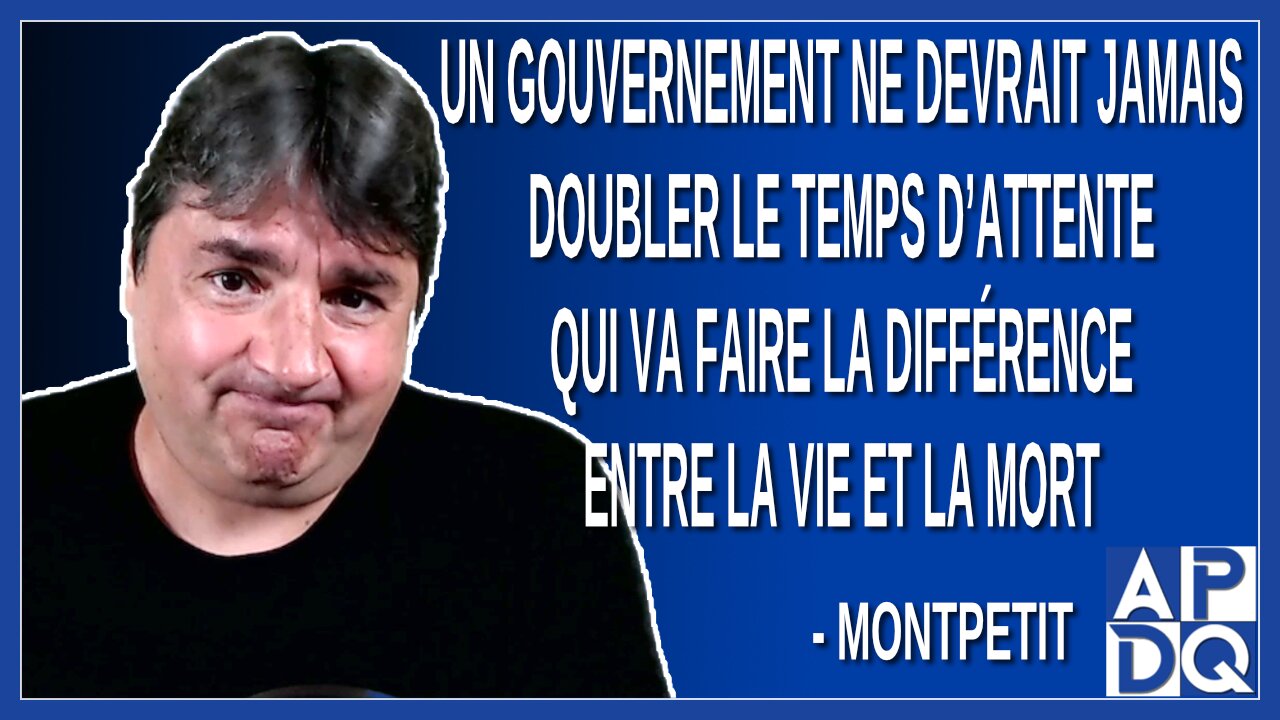 Dubé ne devrait jamais doubler le temps d’attente qui fera la différence entre la vie et la mort
