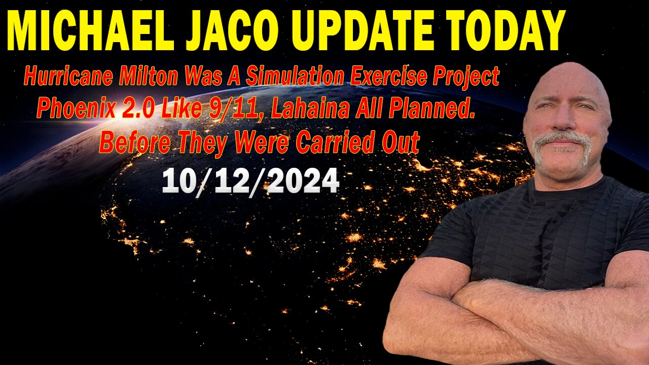 Michael Jaco Situation Update Oct 12: "Hurricane Milton Was A Simulation Exercise Project Phoenix 2.0 Like 9/11, Lahaina All Planned. Before They Were Carried Out"