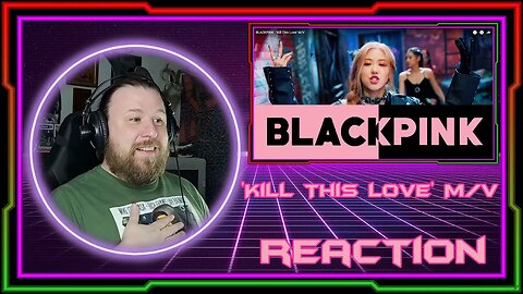 Reaction to BLACKPINK "Kill This Love" M/V