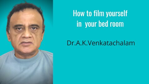How to record video in small spaces like a bedroom Dr.A.K.Venkatachalam