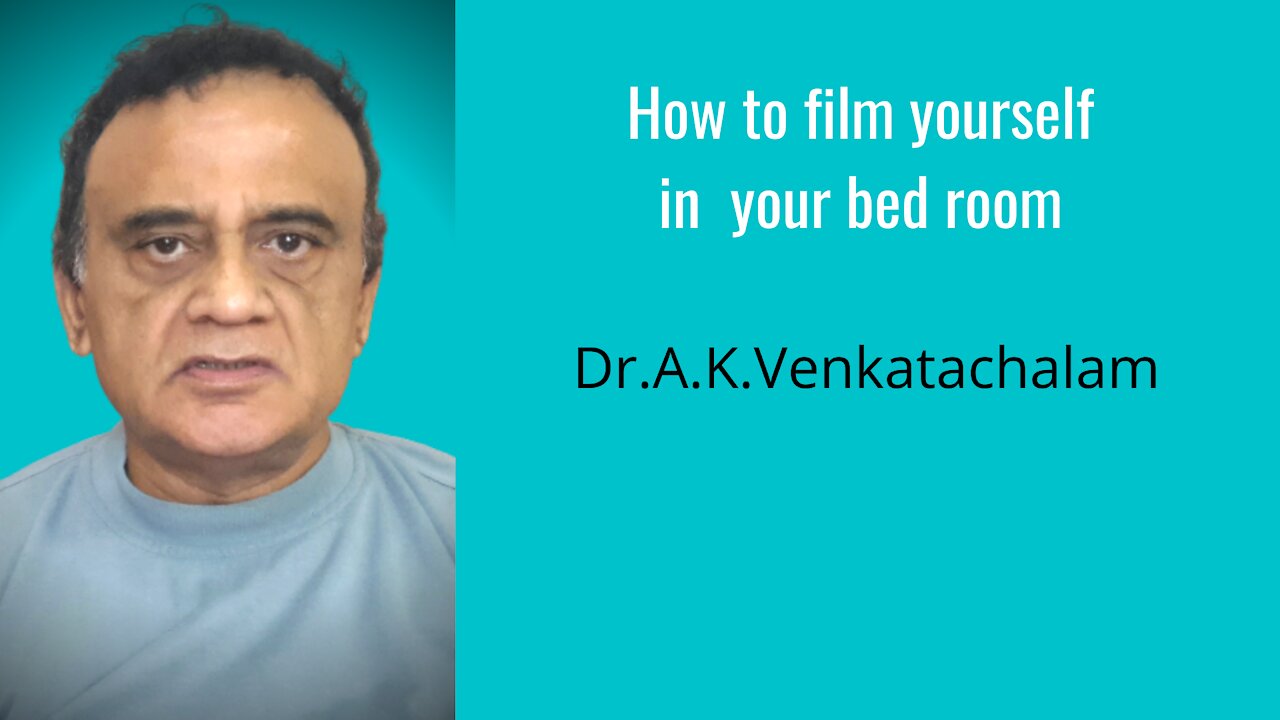 How to record video in small spaces like a bedroom Dr.A.K.Venkatachalam
