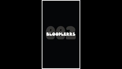#Short - BloopLerrs #002 - Out Takes