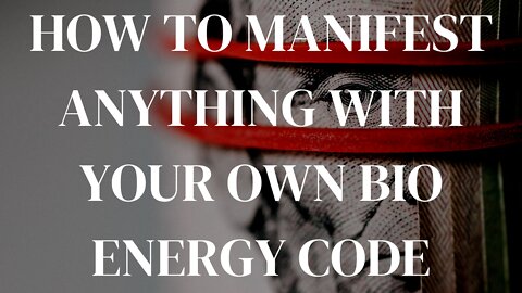 HOW TO MANIFEST ANYTHING YOU WANT WITH YOUR OWN BIO ENERGY CODE.. (ANYONE CAN DO THIS)!