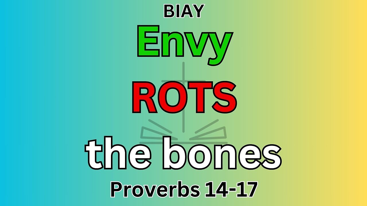 Proverbs 14-17: Envy ROTS the bones