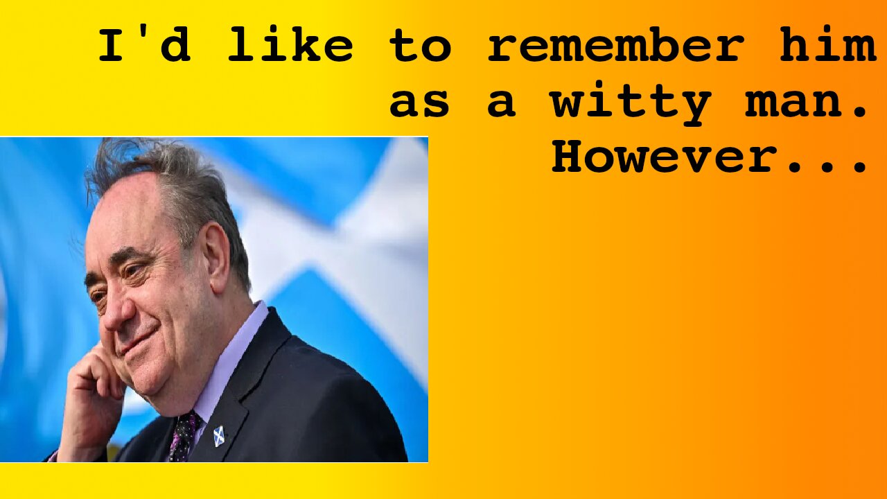 Alex Salmond - A Flawed Giant of Scottish Politics