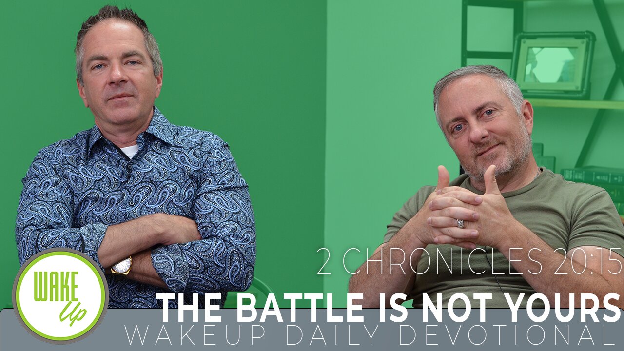 WakeUp Daily Devotional | The Battle is NOT Yours | 2 Chronicles 20:15