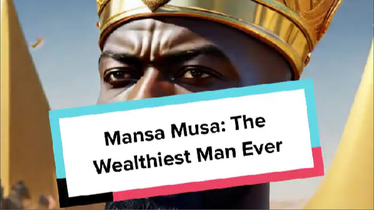 Mansa Musa: The Wealthiest Man Ever