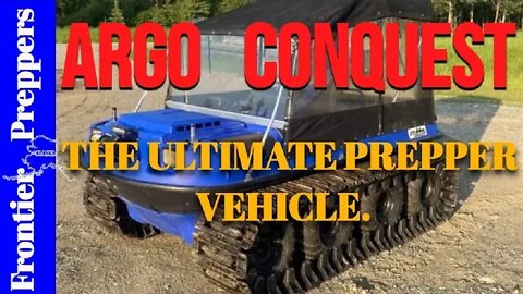 Argo Conquest - THE ULTIMATE PREPPER VEHICLE.