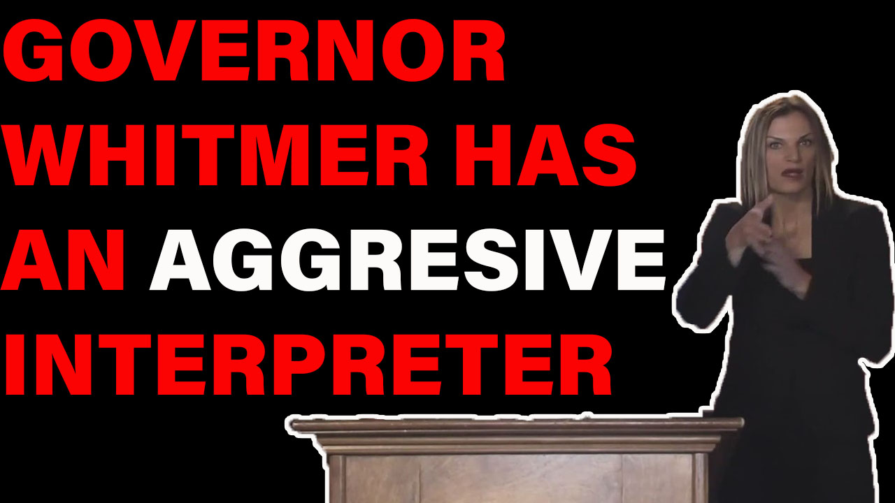 Gov. Whitmer has the MOST AGGRESIVE Interpreter I Have Ever Seen!