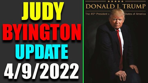 JUDY BYINGTON INTEL RESTORED REPUBLIC VIA A GCR HUGE UPDATE OF APRIL 9, 2022