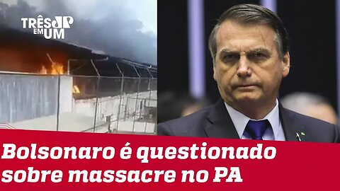 Bolsonaro diz para jornalistas perguntarem para as vítimas o que achavam da rebelião em Altamira