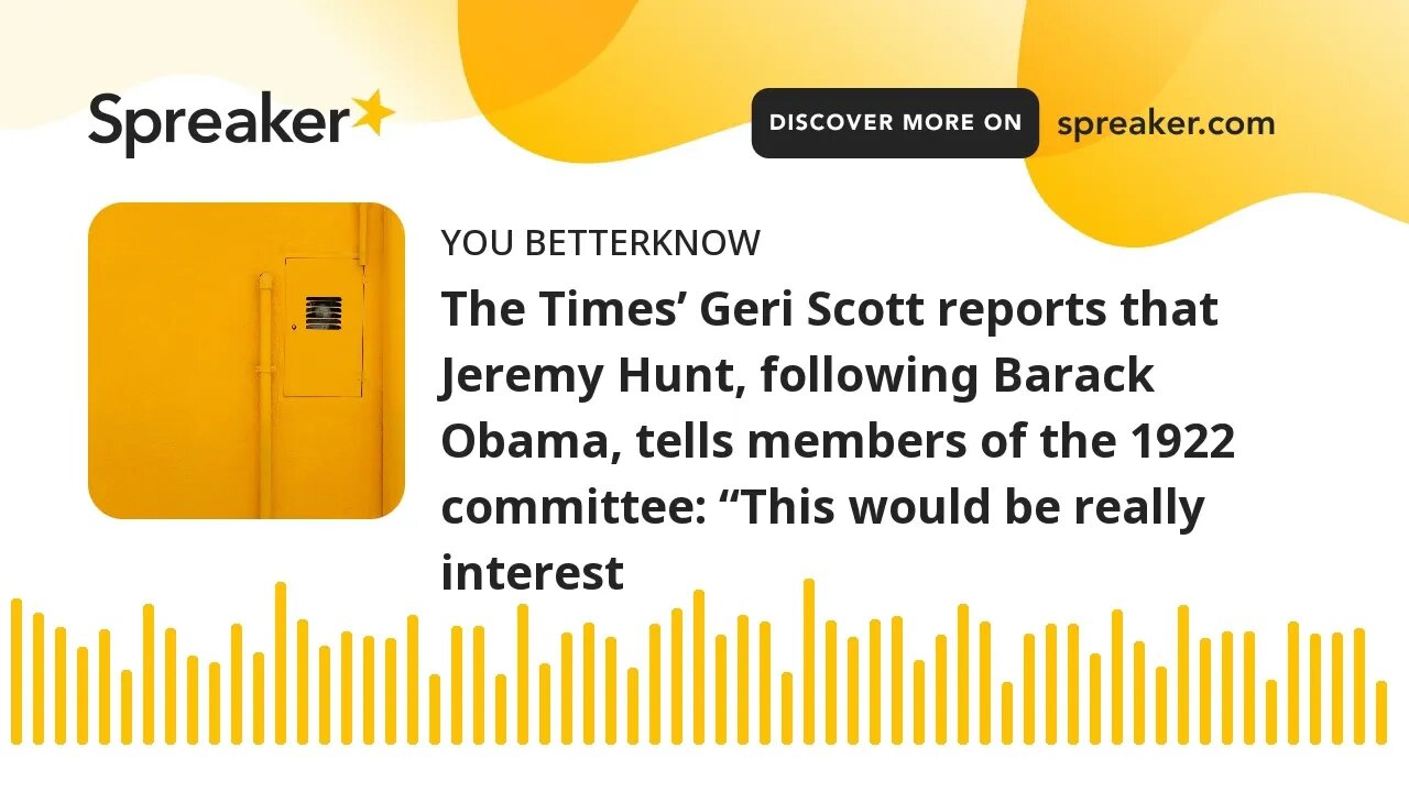 The Times’ Geri Scott reports that Jeremy Hunt, following Barack Obama, tells members of the 1922 co
