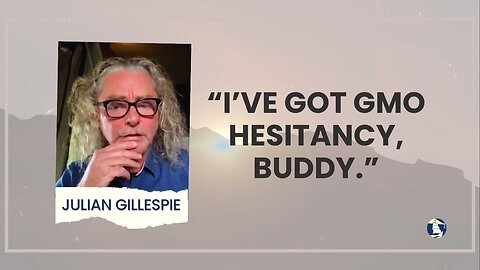 “I’ve got GMO hesitancy, buddy.”