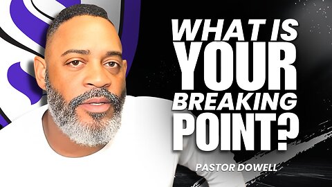 What Is Your Breaking Point? | Pastor Dowell