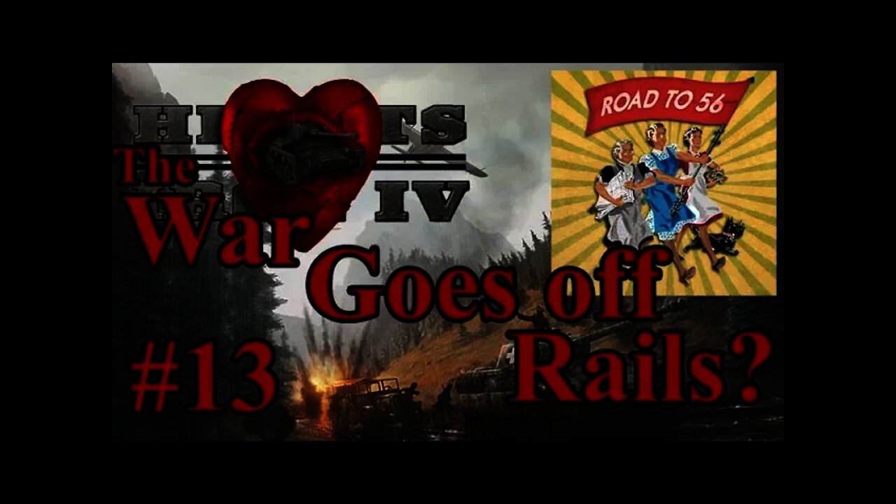 Hearts of Iron IV The Road to 56 - Germany 13 The War Goes off the Rails?