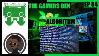 The Gamers Den EP 84 - Algorithm