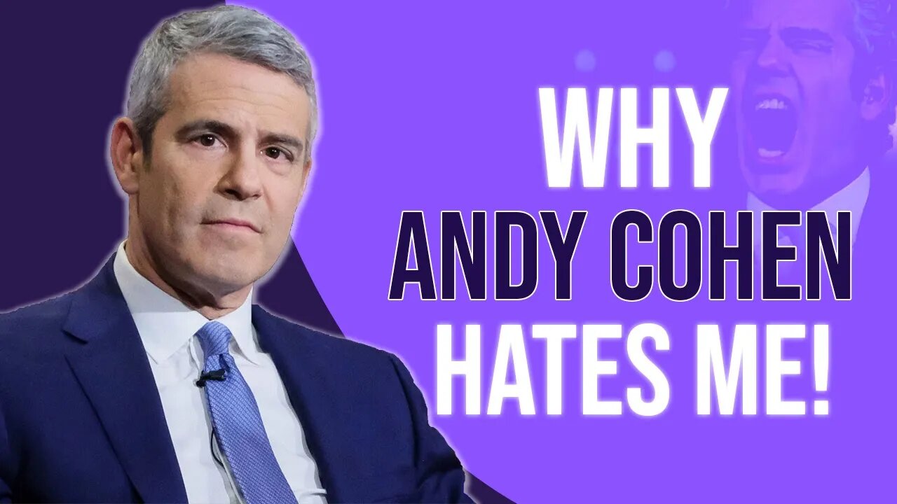 Why does Andy Cohen hate me, you asked!