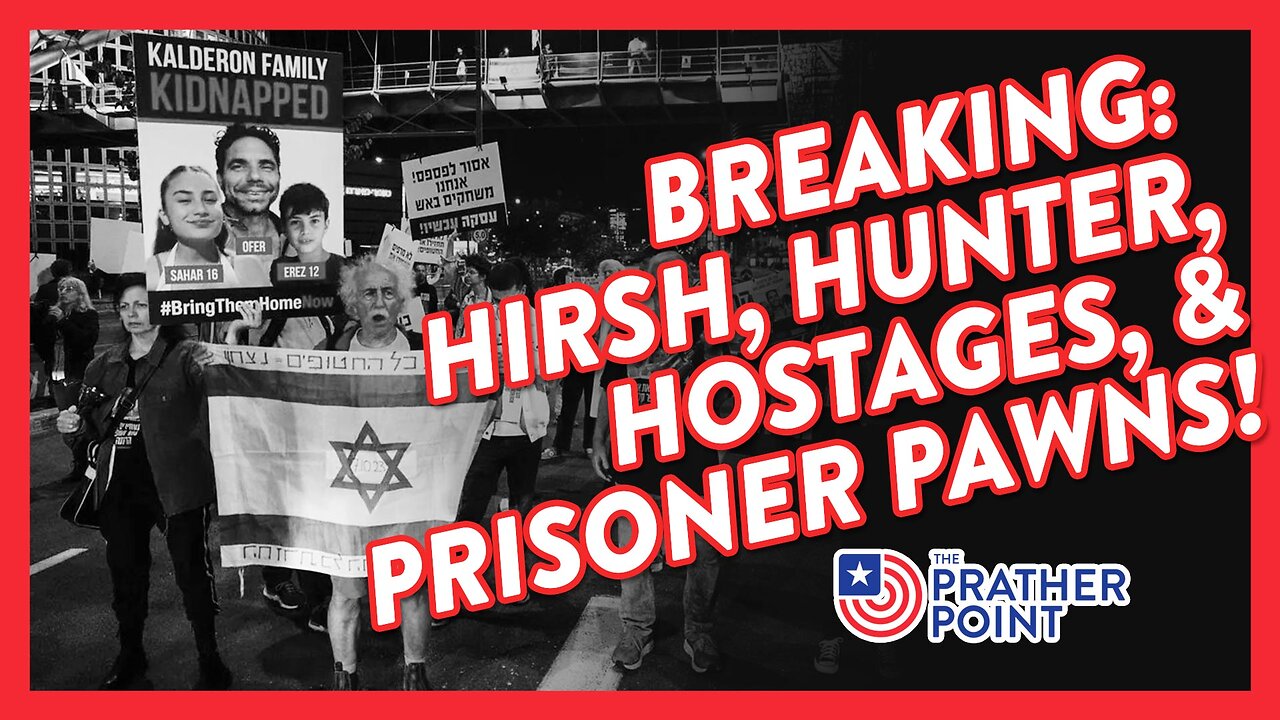 BREAKING: HIRSH, HUNTER, HOSTAGES, & PRISONER PAWNS!