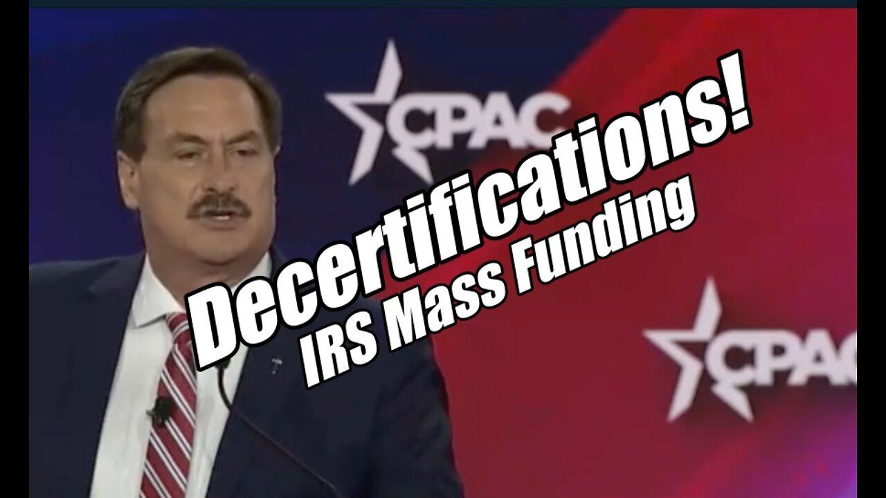 Decertifications Soon! IRS Mass Funding. CPAC Update. B2T Show Aug 8, 2022