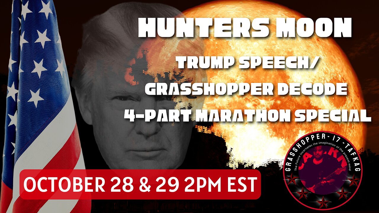 Hunters Moon - Trump Speech/Grasshopper Decode 4 Part Marathon Special