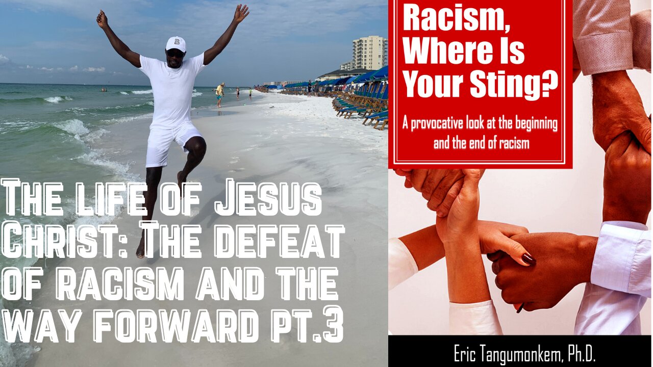 The life of Jesus Christ The defeat of racism and the way forward pt 3