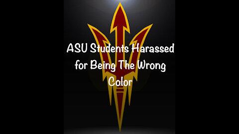 ASU Students Harrased for Being The Wrong Color