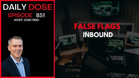 False Flags Inbound | Ep. 851 The Daily Dose