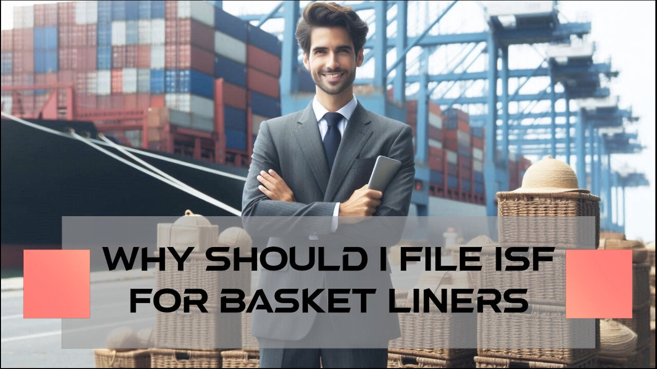 Unlocking Success: The Key Role of ISF in Importing Basket Liners