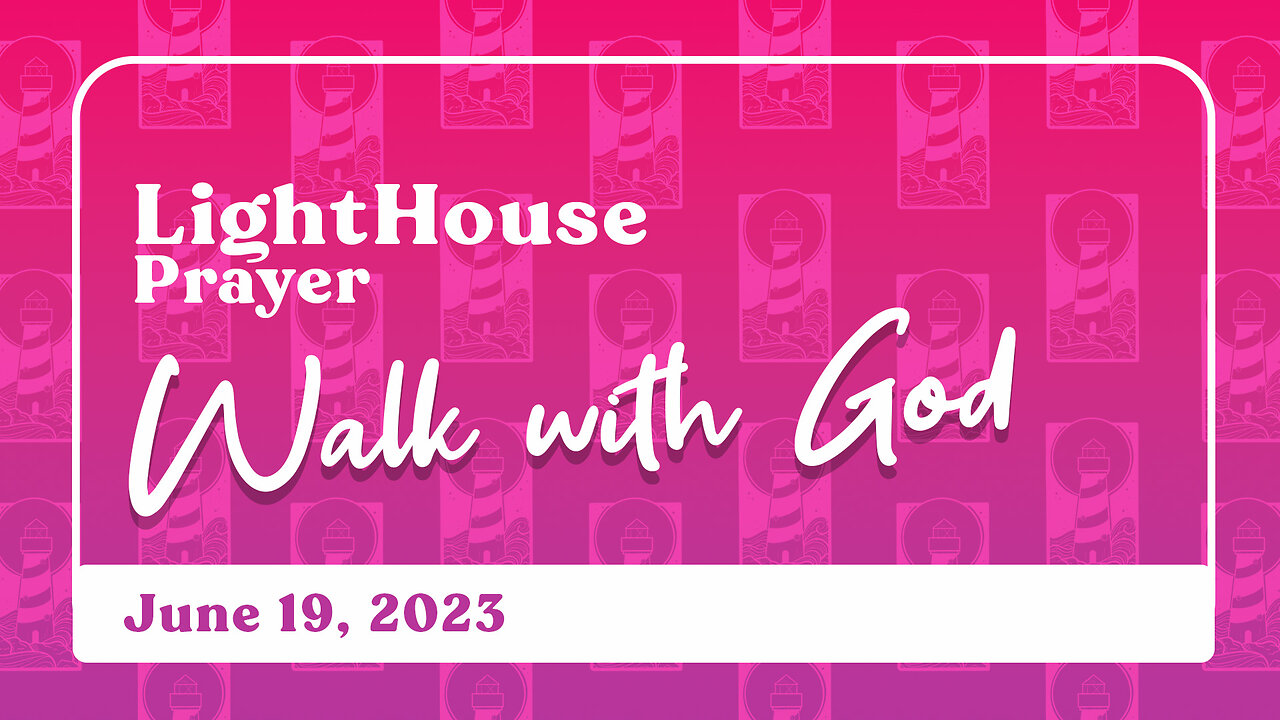 Lighthouse Prayer: Walk with God // June 19, 2023