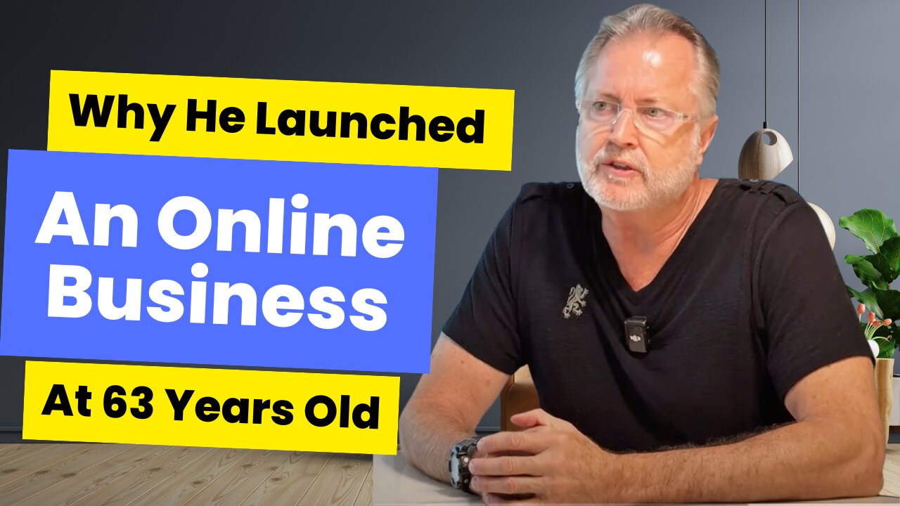 Why He Launched an Online Business at 63yrs Old