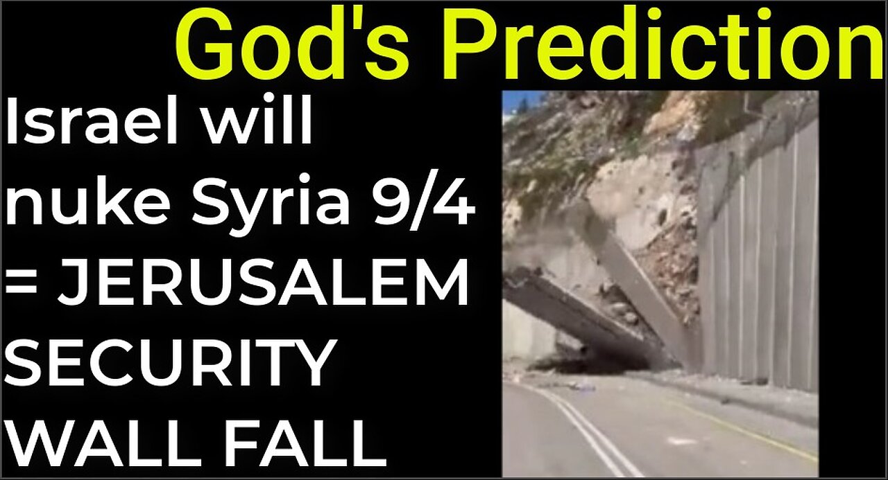 God's Prediction: Israel will nuke Syria on Sep 4 = JERUSALEM SECURITY WALL COLLAPSE