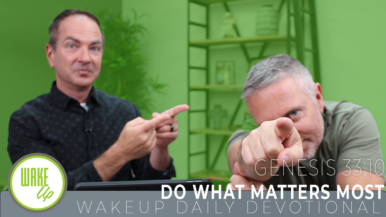 WakeUp Daily Devotional | Do What Matters Most | Genesis 33:10