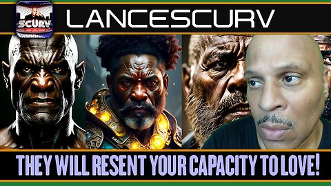 THEY WILL RESENT YOUR CAPACITY TO LOVE! | LANCESCURV