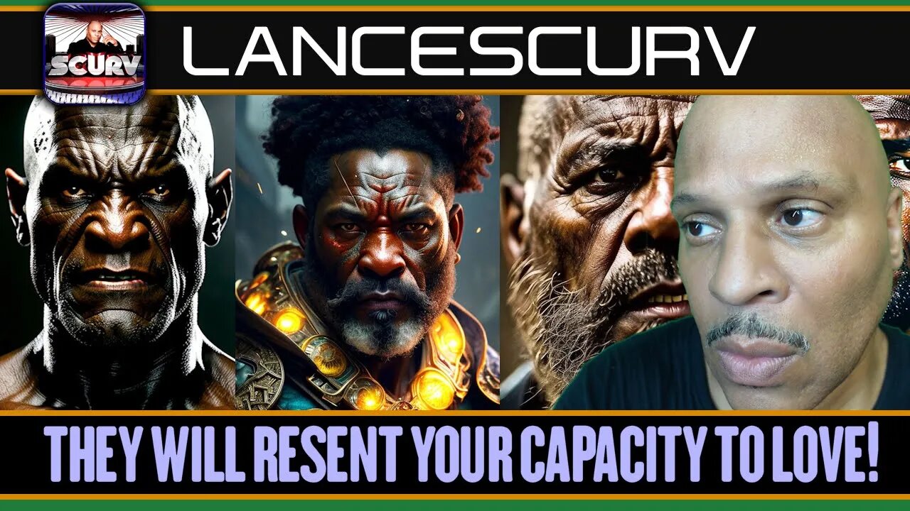 THEY WILL RESENT YOUR CAPACITY TO LOVE! | LANCESCURV