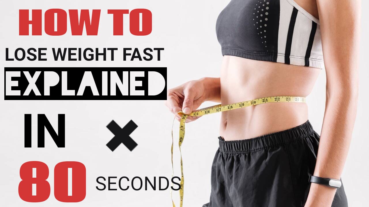 How to lose weight fast? Explained in 80 seconds.