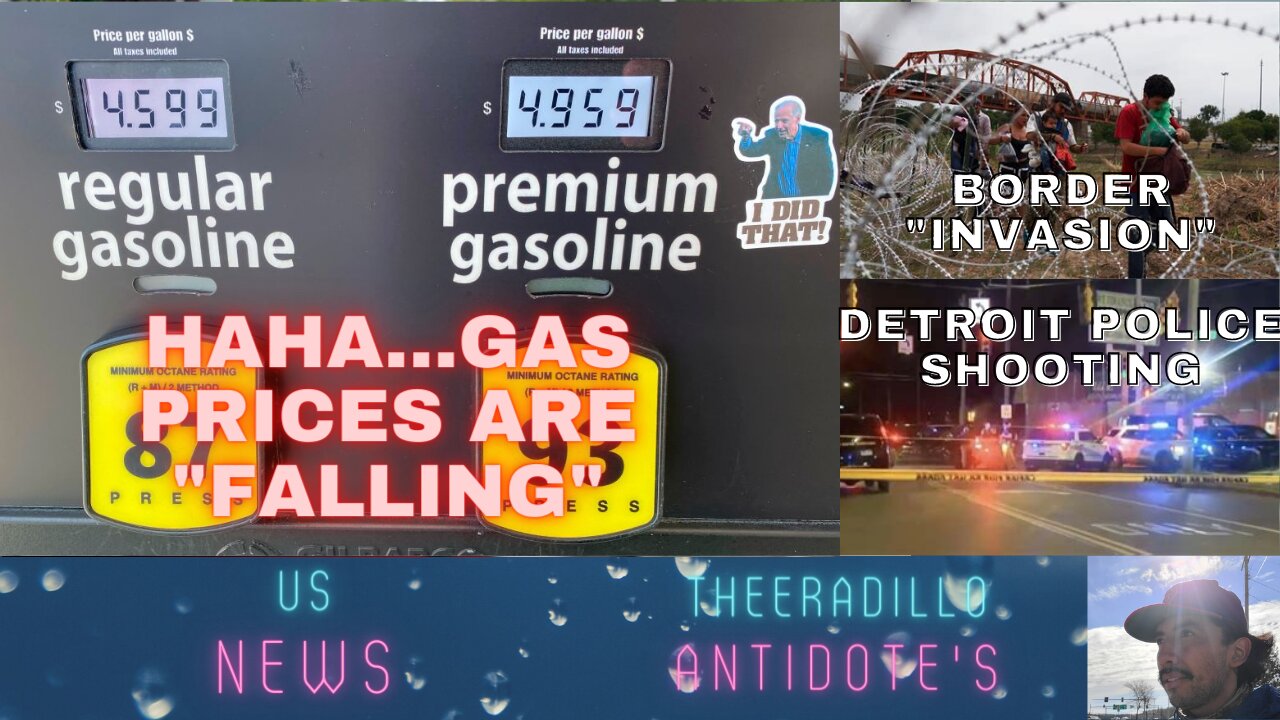 HAHA...Gas Prices Are "Falling", Border "Invasion", Detroit Police Shooting