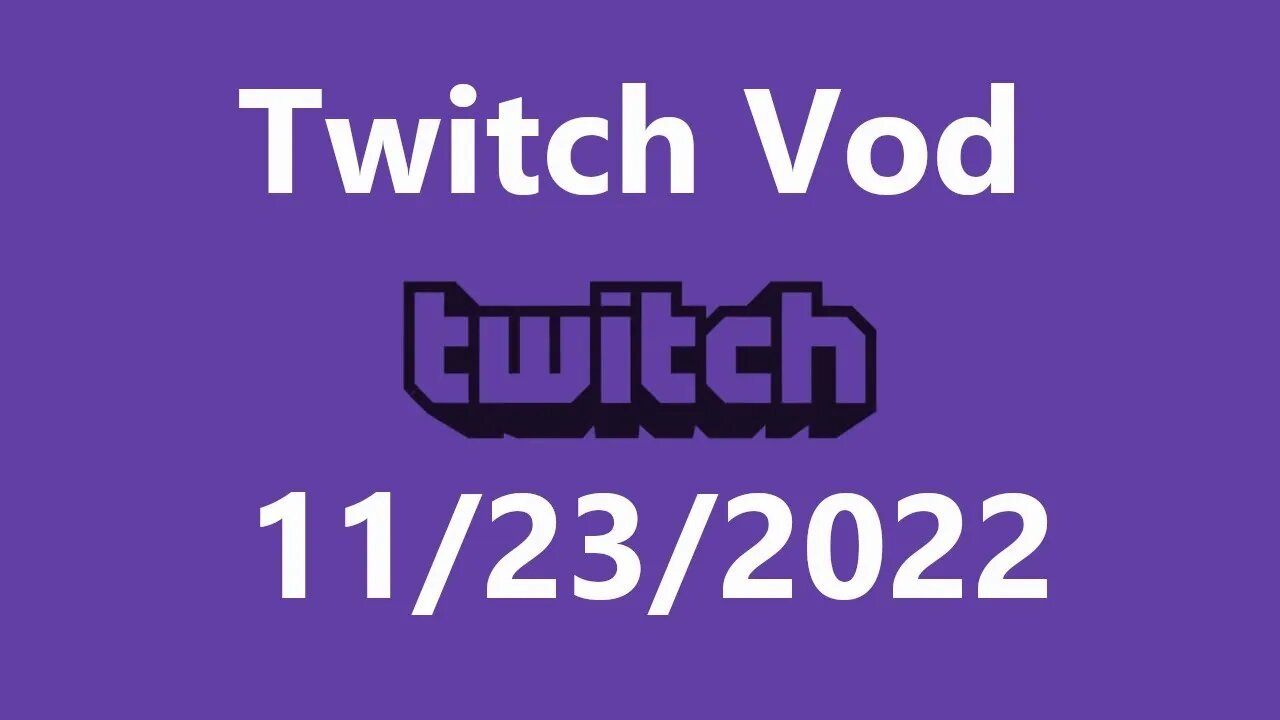 Twitch Vod 11232022