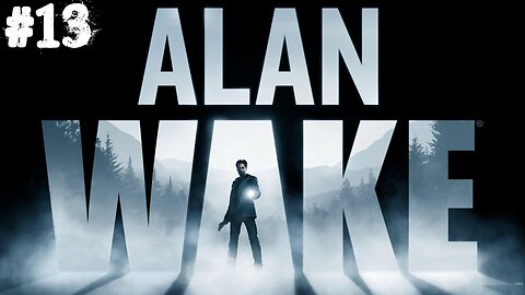 Alan Wake |13| La vérité