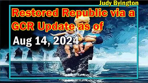 Restored Republic via a GCR Update as of Aug 13, 2024 - Judy Byington